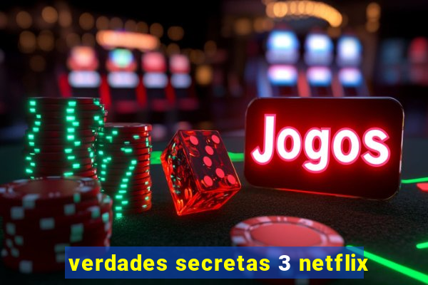 verdades secretas 3 netflix